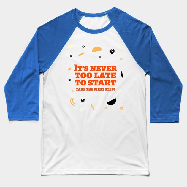 It's never too late to start, take the first step! Baseball T-Shirt by Timotajube